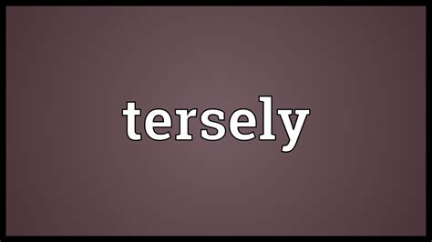 Learn more. . Tersely meaning
